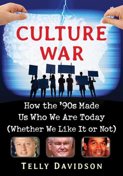 Culture War: How the '90s Made Us Who We Are Today (Whether We Like It or Not) - Telly Davidson - Bøger - McFarland & Co  Inc - 9781476666198 - 30. juli 2016