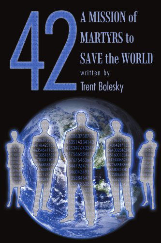 Cover for Trent Bolesky · 42 a Mission of Martyrs to Save the World (Paperback Book) (2012)