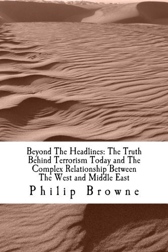 Mr Philip J Browne · Beyond the Headlines: the Truth Behind Terrorism Today and the Complex Relationship Between the West and Middle East (Pocketbok) (2012)