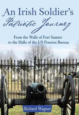 An Irish Soldier's Patriotic Journey - Richard Wagner - Books - Archway Publishing - 9781480852198 - November 3, 2017