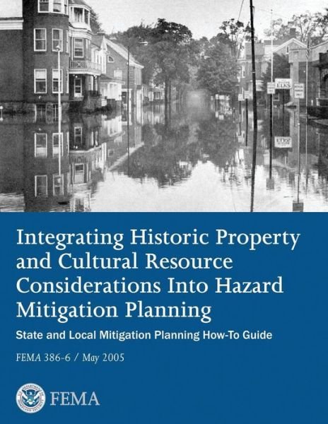 Integrating Historic Property and Cultural Resource Considerations into Hazard Mitigation Planning (State and Local Mitigation Planning How-to Guide; Fema 386-6 / May 2005) - Federal Emergency Management Agency - Livros - CreateSpace Independent Publishing Platf - 9781482506198 - 9 de fevereiro de 2013