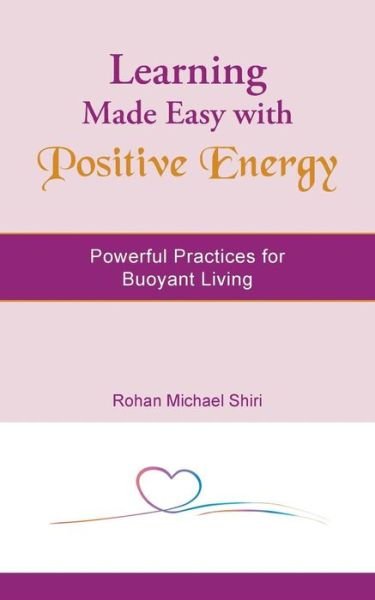 Cover for Rohan Michael Shiri · Learning Made Easy with Positive Energy: Powerful Practices for Buoyant Living (Pocketbok) (2015)