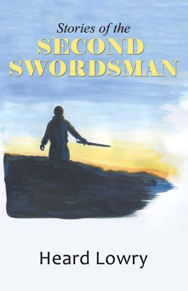 Cover for Heard Lowry · Stories of the Second Swordsman (Paperback Book) (2014)