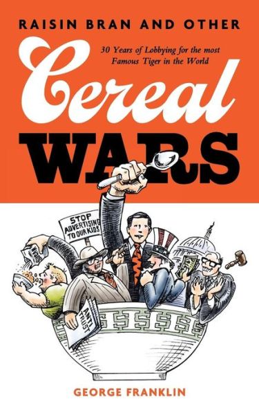 Cover for George Franklin · Raisin Bran and Other Cereal Wars: 30 Years of Lobbying for the Most Famous Tiger in the World (Paperback Book) (2014)