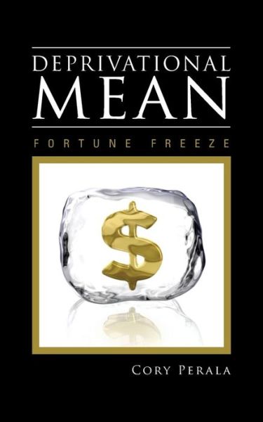 Deprivational Mean: Fortune Freeze - Cory Perala - Książki - Authorhouse - 9781491809198 - 26 sierpnia 2013