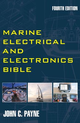 Marine Electrical and Electronics Bible: A Practical Handbook for Cruising Sailors - Sheridan House Guides to Boat Maintenance - John C. Payne - Books - Rowman & Littlefield - 9781493074198 - February 1, 2024