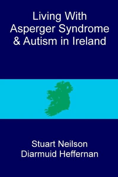 Living with Asperger Syndrome and Autism in Ireland - Diarmuid Heffernan - Bücher - CreateSpace Independent Publishing Platf - 9781493537198 - 28. Oktober 2013