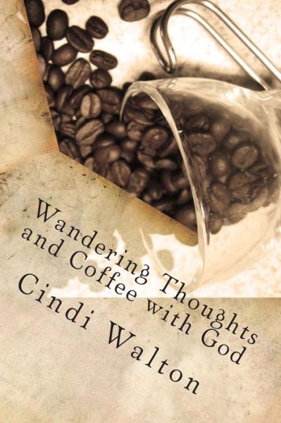 Cover for Cindi Walton · Wandering Thoughts and Coffee with God (Paperback Book) (2013)