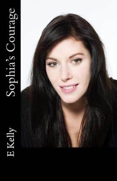 Cover for E Kelly · Sophia's Courage (Paperback Book) (2013)