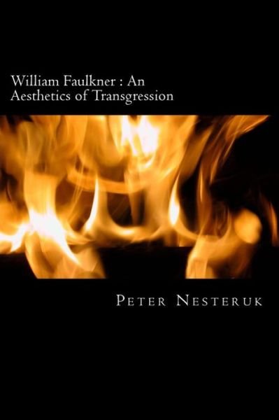Cover for Peter Nesteruk · William Faulkner: an Aesthetics of Transgression: a Study in Excess, Identity and Exchange (Paperback Book) (2014)