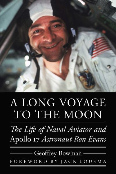 Cover for Geoffrey Bowman · A Long Voyage to the Moon: The Life of Naval Aviator and Apollo 17 Astronaut Ron Evans - Outward Odyssey: a People's History of Spaceflight (Hardcover Book) (2021)