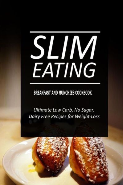 Cover for Slim Eating · Slim Eating - Breakfast and Munchies Cookbook: Skinny Recipes for Fat Loss and a Flat Belly (Paperback Book) (2014)