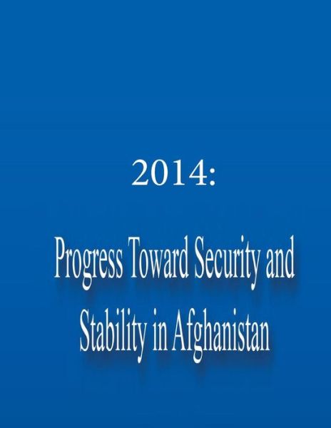 Cover for Department of Defense · 2014: Progress Toward Security and Stability in Afghanistan (Paperback Book) (2014)