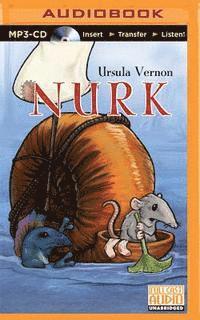 Cover for Ursula Vernon · Nurk: the Strange, Surprising Adventures of a (Somewhat) Brave Shrew (MP3-CD) (2015)