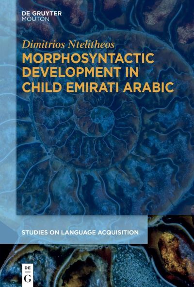 Dimitrios Ntelitheos · Morphosyntactic Development in Child Emirati Arabic (Book) (2024)