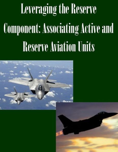 Cover for Joint Forces Staff College · Leveraging the Reserve Component: Associating Active and Reserve Aviation Units (Taschenbuch) (2014)