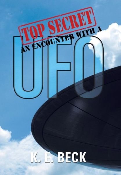 Cover for K E Beck · Top Secret an Encounter with a Ufo (Hardcover Book) (2015)