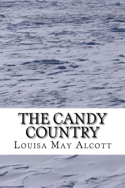 Cover for Louisa May Alcott · The Candy Country: (Louisa May Alcott Classics Collection) (Pocketbok) (2014)