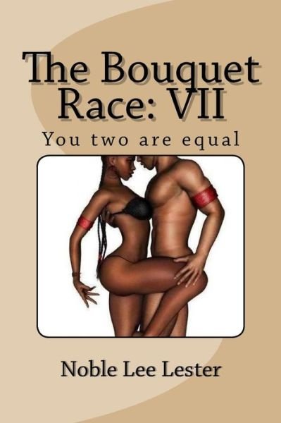 Cover for Noble Lee Lester · The Bouquet Race Vii: You Two Are Equal (Pocketbok) (2015)