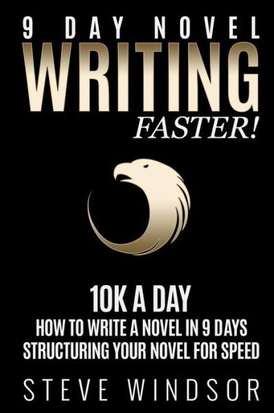 Cover for Steve Windsor · Nine Day Novel-writing Faster: 10k a Day, How to Write a Novel in 9 Days, Structuring Your Novel for Speed (Taschenbuch) (2015)