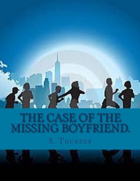 Cover for S Thunder · The Case of the Missing Boyfriend. (Paperback Book) (2015)