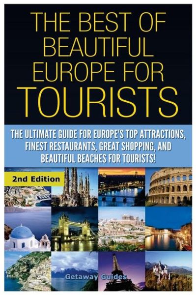 The Best of Beautiful Europe for Tourists: the Ultimate Guide for Europe's Top Attractions, Finest Restaurants, Great Shopping, and Beautiful Beaches for - Getaway Guides - Books - Createspace - 9781507841198 - February 3, 2015