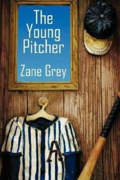 The Young Pitcher - Zane Grey - Książki - Createspace - 9781514247198 - 6 czerwca 2015