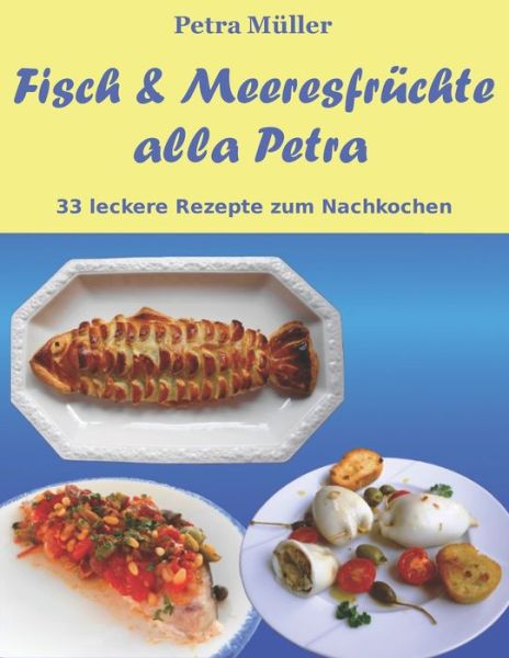 Cover for Petra Müller · Fisch &amp; Meeresfruchte alla Petra (Paperback Book) (2015)