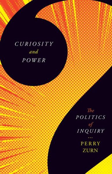 Cover for Perry Zurn · Curiosity and Power: The Politics of Inquiry (Paperback Book) (2021)