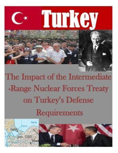 Cover for Air War College · The Impact of the Intermediate-Range Nuclear Forces Treaty on Turkey's Defense Requirements (Paperback Book) (2015)