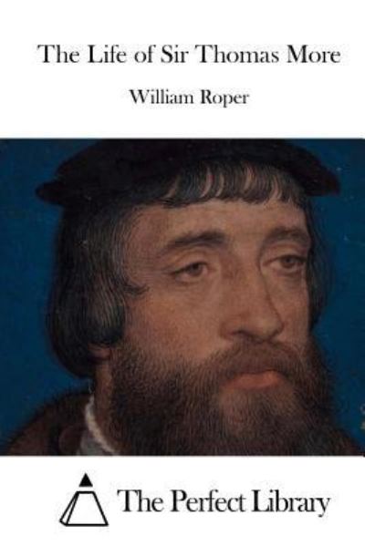 The Life of Sir Thomas More - William Roper - Books - Createspace Independent Publishing Platf - 9781522972198 - December 29, 2015