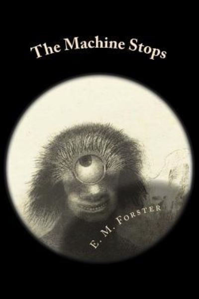 The Machine Stops - E. M. Forster - Books - CreateSpace Independent Publishing Platf - 9781523470198 - January 20, 2016