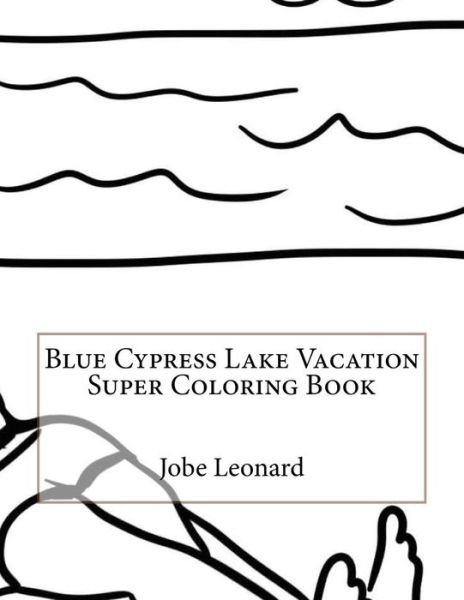 Cover for Jobe Leonard · Blue Cypress Lake Vacation Super Coloring Book (Taschenbuch) (2016)