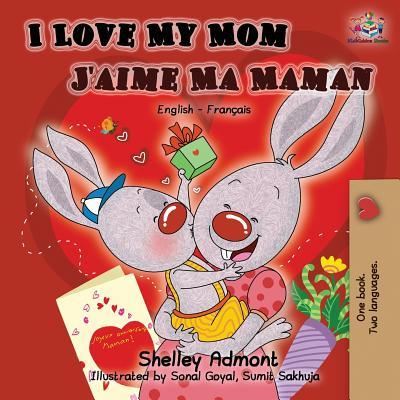 Cover for Shelley Admont · I Love My Mom J'aime Ma Maman: English French Bilingual Book - English French Bilingual Collection (Paperback Book) [2nd edition] (2019)