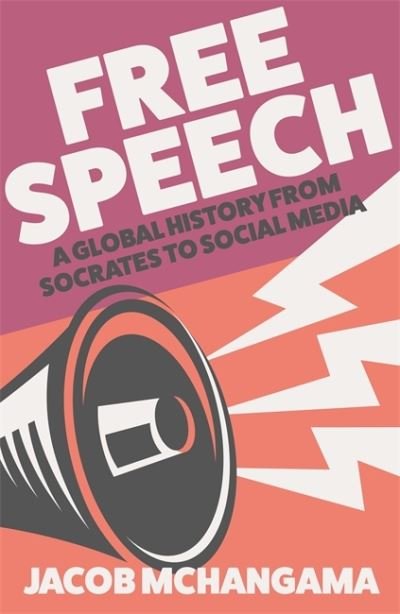 Cover for Jacob Mchangama · Free Speech: A Global History from Socrates to Social Media (Gebundenes Buch) (2022)
