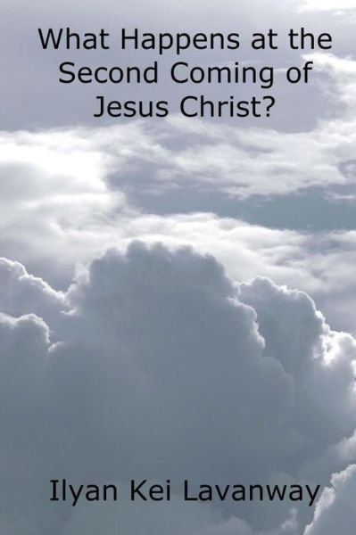 Cover for Ilyan Kei Lavanway · What Happens at the Second Coming of Jesus Christ? (Paperback Book) (2016)