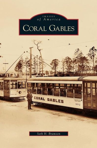 Coral Gables - Seth H Bramson - Books - Arcadia Publishing Library Editions - 9781531626198 - August 16, 2006