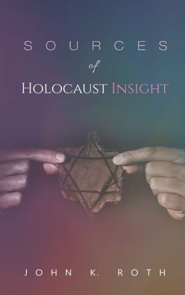 Sources of Holocaust Insight: Learning and Teaching about the Genocide - John K Roth - Books - Cascade Books - 9781532674198 - January 29, 2020
