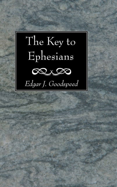 Cover for Edgar J Goodspeed · The Key to Ephesians (Hardcover Book) (2020)