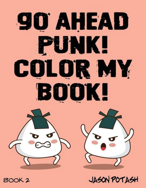 Go Ahead Punk Color My Book - Vol. 2 - Jason Potash - Books - Createspace Independent Publishing Platf - 9781533437198 - May 24, 2016