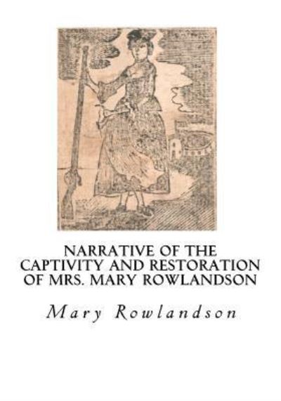 Cover for Mrs. Mary Rowlandson · Narrative of the Captivity and Restoration of Mrs. Mary Rowlandson (Paperback Book) (2016)