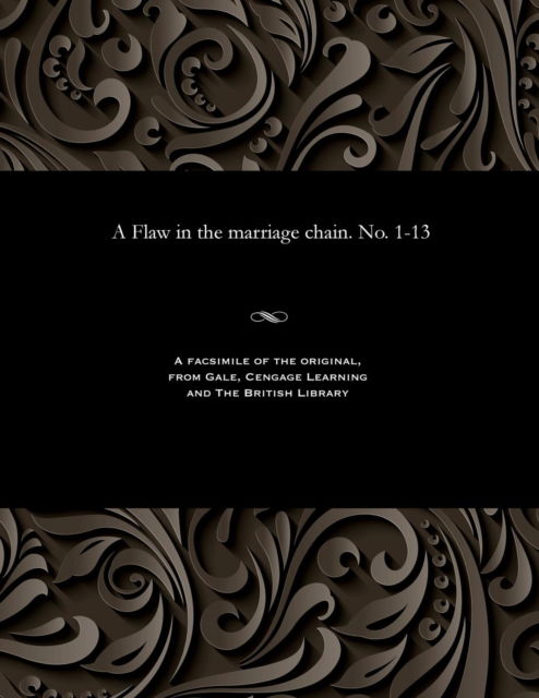 A Flaw in the Marriage Chain. No. 1-13 - Emma S Southworth - Books - Gale and the British Library - 9781535800198 - December 13, 1901