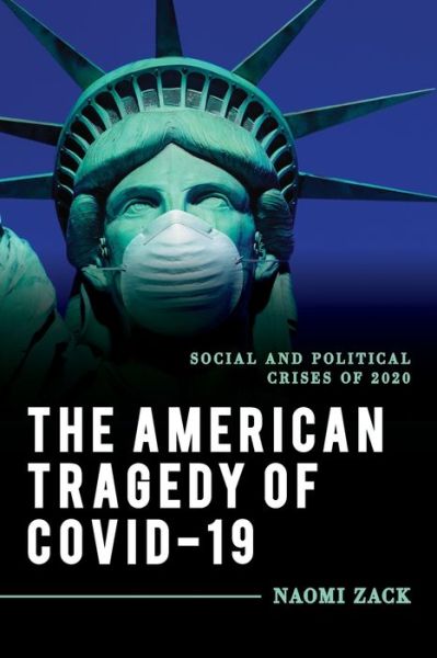 Cover for Naomi Zack · The American Tragedy of COVID-19: Social and Political Crises of 2020 - Explorations in Contemporary Social-Political Philosophy (Paperback Book) (2021)