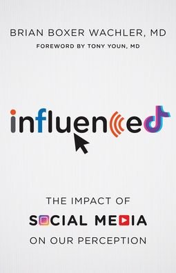 Cover for Wachler, Brian Boxer, MD · Influenced: The Impact of Social Media on Our Perception (Gebundenes Buch) (2023)