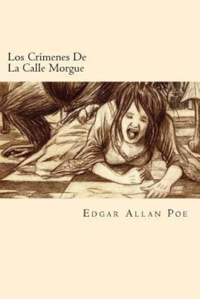 Los Crimenes De La Calle Morgue - Edgar Allan Poe - Books - Createspace Independent Publishing Platf - 9781540341198 - November 11, 2016