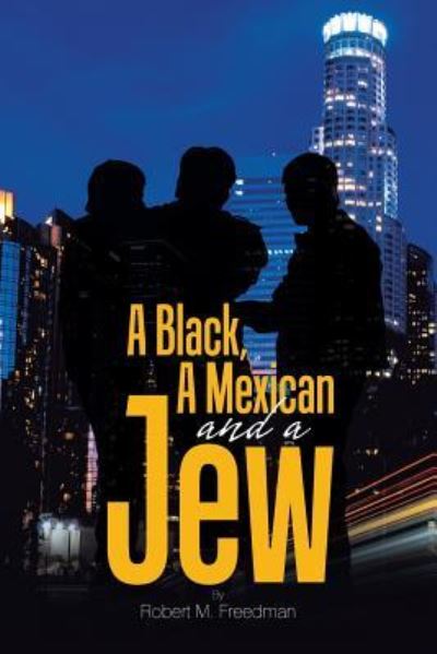 Cover for Robert M Freedman · A Black, a Mexican and a Jew (Paperback Book) (2018)