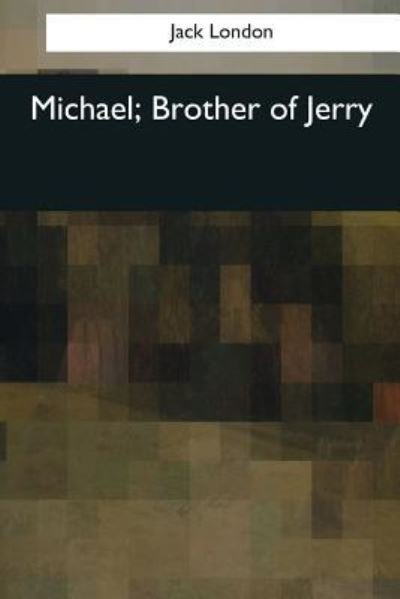 Michael, Brother of Jerry - Jack London - Books - Createspace Independent Publishing Platf - 9781544088198 - March 16, 2017