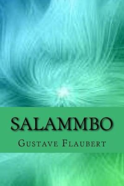 Salammbo - Gustave Flaubert - Bøger - Createspace Independent Publishing Platf - 9781546745198 - 17. maj 2017