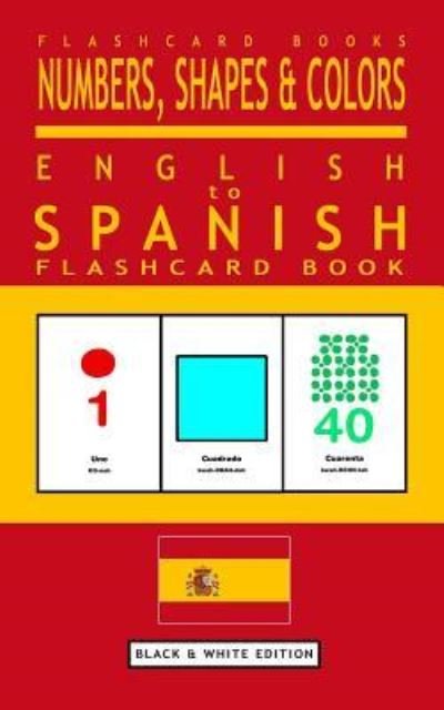 Cover for Flashcard Books · Numbers, Shapes and Colors - English to Spanish Flash Card Book (Paperback Book) (2017)