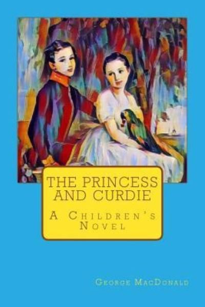 The Princess and Curdie - George MacDonald - Books - Createspace Independent Publishing Platf - 9781548303198 - June 22, 2017